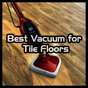 Best Vacuum For Tile Floors Top List And Guide June 2019 Updated
