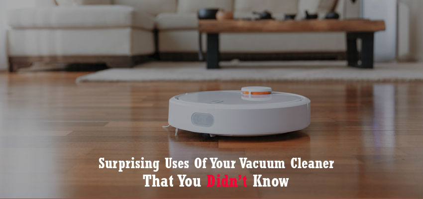 Surprising Uses Of Your Vacuum Cleaner