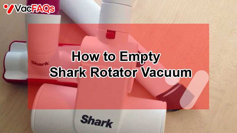 How to Empty Shark Rotator Vacuum