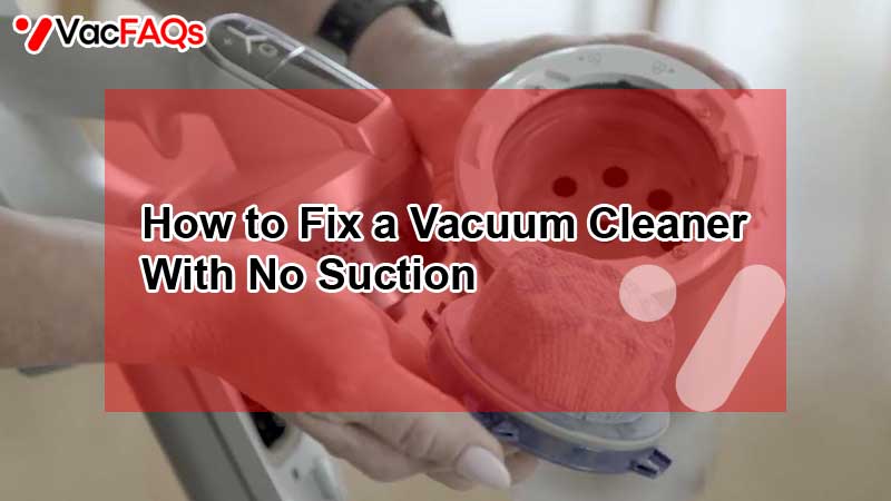 How to Fix a Vacuum Cleaner With No Suction