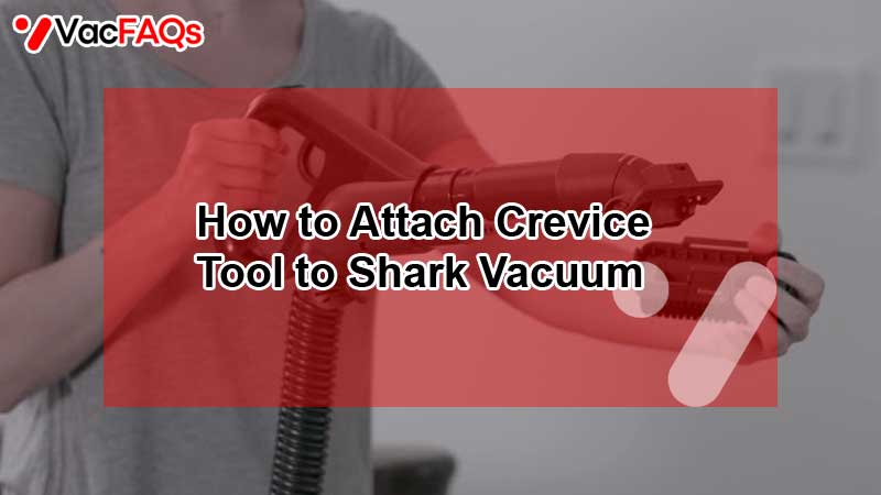 How to Attach Crevice Tool to Shark Vacuum