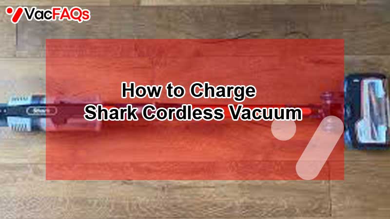 How to Charge Shark Cordless Vacuum