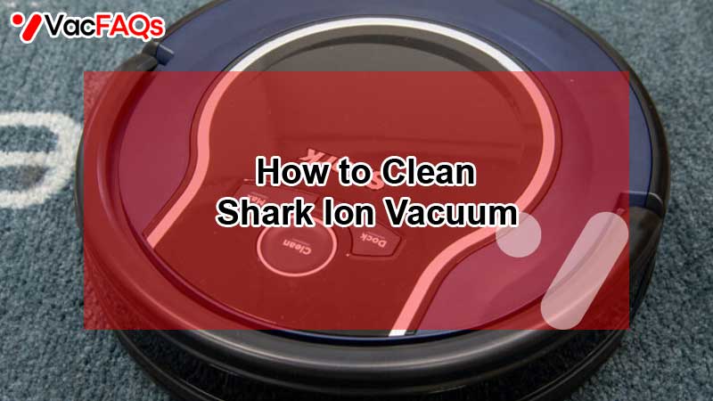How to Clean Shark Ion Vacuum