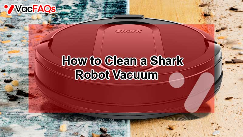 How to Clean a Shark Robot Vacuum
