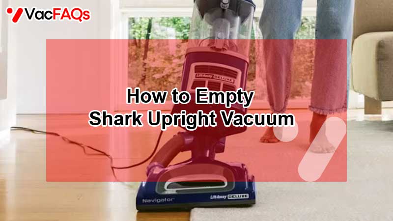 How to Empty a Shark Upright Vacuum