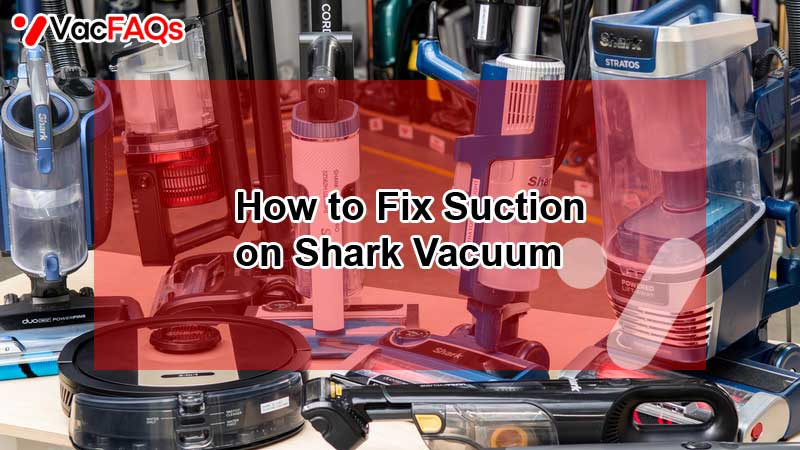 How to Fix Suction on Shark Vacuum