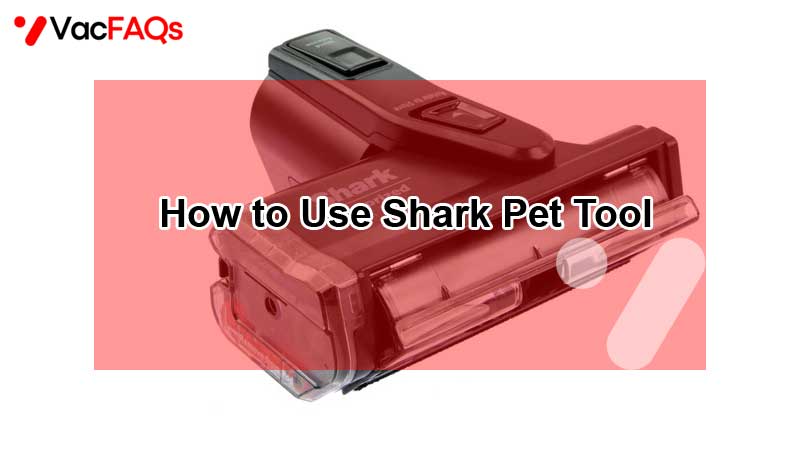 How to Use Shark Pet Tool